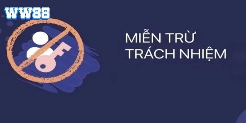 Miễn Trừ Trách Nhiệm WW88 - Quy Định Quan Trọng Bạn Cần Biết Miễn trừ trách nhiệm được sử dụng trong những việc gì?