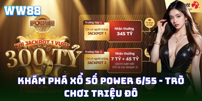 Xổ Số Power 6/55 - Cơ Hội Đổi Đời Cùng WW88 Ngay Hôm Nay Xổ số Power 6/55 với giải Jackpot hấp dẫn siêu khủng